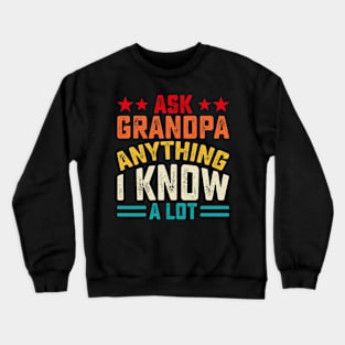 Ask Grandpa Anything I know Alot Crewneck Sweatshirt